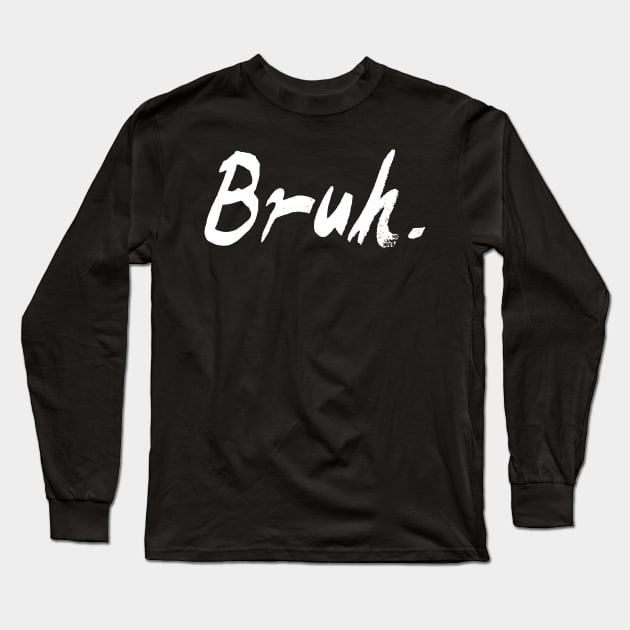 Bruh. Long Sleeve T-Shirt by raykut